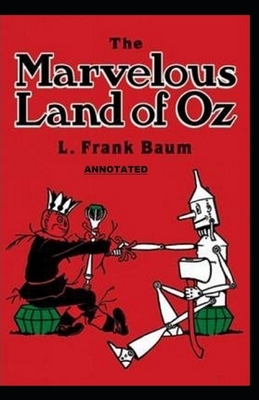 The Marvelous Land of Oz Annotated by L. Frank Baum