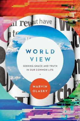 World View: Seeking Grace and Truth in Our Common Life by Marvin N. Olasky