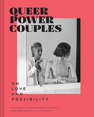 Queer Power Couples: On Love and Possibility by Hannah Murphy