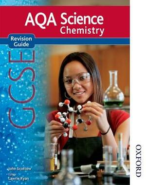 New Aqa Science GCSE Chemistry Revision Guide by John Scottow
