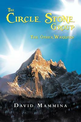 The Circle Stone Group: The Other Warriors by David Mammina