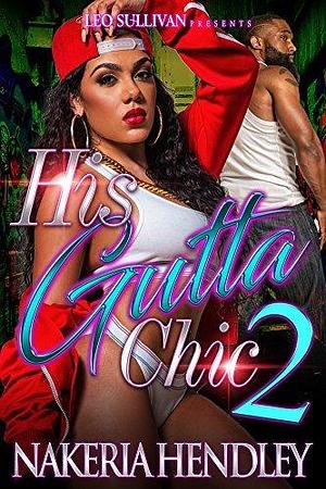 His Gutta Chic 2 by Nakeria Hendley, Nakeria Hendley