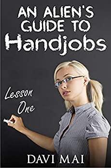 An Alien's Guide to Handjobs by Davi Mai, Davi Mai