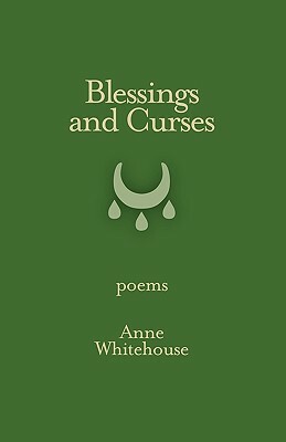 Blessings and Curses by Anne Whitehouse