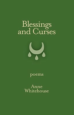 Blessings and Curses by Anne Whitehouse