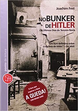 No bunker de Hitler: os últimos dias do Terceiro Reich by Joachim Fest