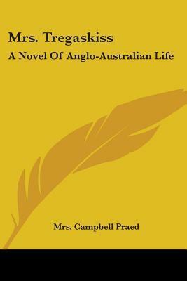 Mrs. Tregaskiss: A Novel Of Anglo-Australian Life by Rosa Praed