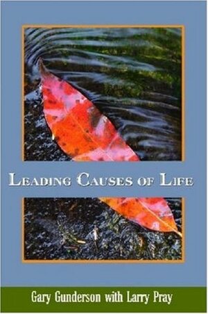 Leading Causes of Life by Gary Gunderson