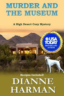 Murder and the Museum: A High Desert Cozy Mystery by Dianne Harman