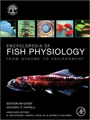 Encyclopedia of Fish Physiology: From Genome to Environment by Anthony P. Farrell