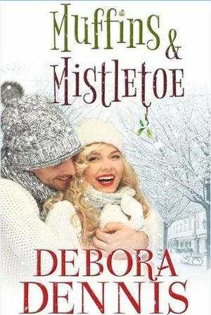 Muffins And Mistletoe by Debora Dennis