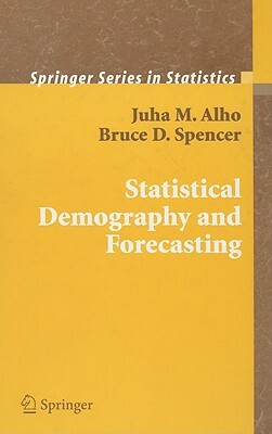 Statistical Demography and Forecasting by Bruce Spencer, Juha Alho