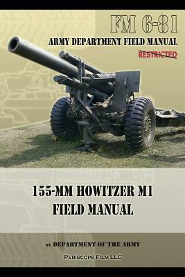 FM 6-81 155-mm Howitzer M1 Field Manual by Department Of the Army