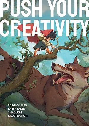 Push Your Creativity: Reimagining Fairy Tales Through Illustration by 3dtotal Publishing