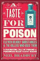 A Taste for Poison: Eleven deadly substances and the killers who used them by Neil Bradbury