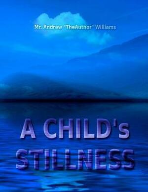 A CHILD's STILLNESS by Andrew Williams