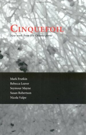 Cinquefoil by Susan Robertson, Mark Frutkin, Seymour Mayne
