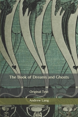 The Book of Dreams and Ghosts: Original Text by Andrew Lang