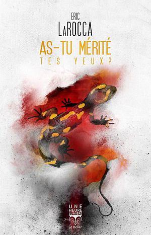 As-tu mérité tes yeux ? by Eric LaRocca