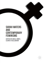 Sarah Waters and Contemporary Feminisms by Claire O’Callaghan, Adele Jones