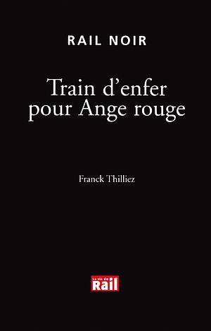 Train d'enfer pour Ange rouge by Franck Thilliez