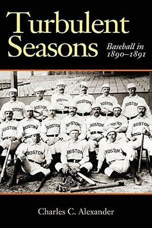 Turbulent Seasons: Baseball in 1890-1891 by Charles C. Alexander