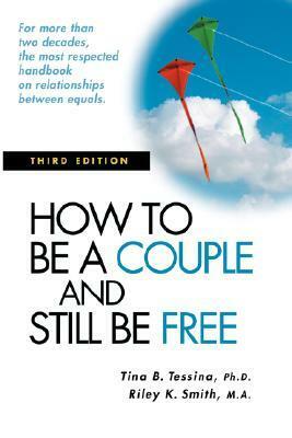 How to Be a Couple and Still Be Free by Tina B. Tessina, Riley K. Smith