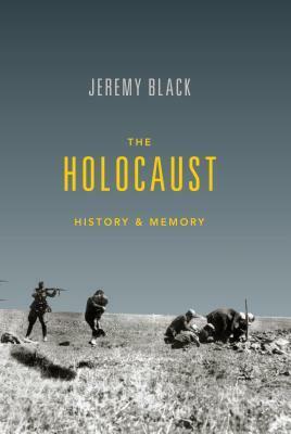 The Holocaust: History & Memory by Jeremy Black