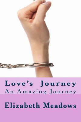 loves journey: An Amazing Journey by Elizabeth Anne Meadows