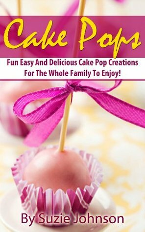 Cake Pops: Fun, Easy And Delicious! by Suzie Johnson