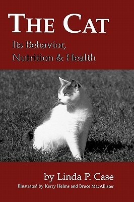 The Cat: Its Behavior, Nutrition and Health by Linda P. Case