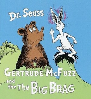 Gertrude McFuzz and The Big Brag by John Lithgow, Dr. Seuss