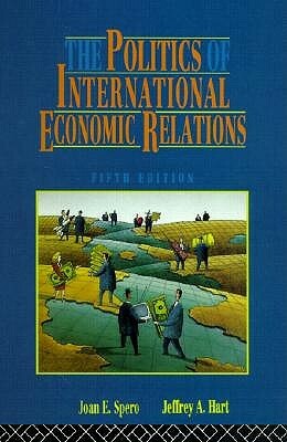 The Politics of International Economic Relations by Jeffrey A. Hart, Joan Edelman Spero