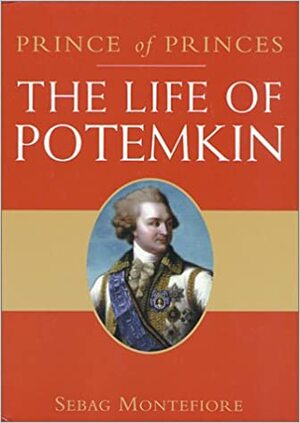 The Prince of Princes: The Life of Potemkin by Simon Sebag Montefiore