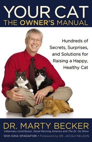 Your Cat: The Owner's Manual: Hundreds of Secrets, Surprises, and Solutions for Raising a Happy, Healthy Cat by Jane Brunt, Gina Spadafori, Marty Becker
