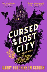 Cursed in the Lost City: the thrilling second book in the Elizabethan rom-com series by Gabby Hutchinson Crouch