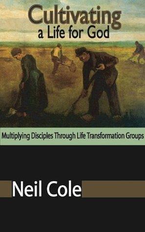Cultivating A Life For God by Neil Cole, Neil Cole