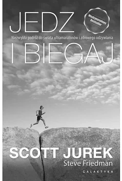 Jedz i biegaj: niezwykła podróż do świata ultramaratonów i zdrowego odżywiania by Scott Jurek