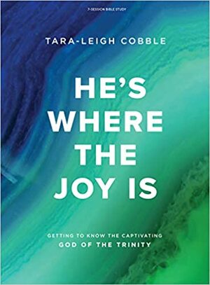 He's Where the Joy Is - Bible Study Book by Tara-Leigh Cobble