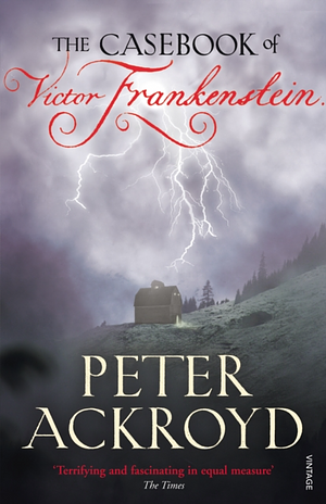The Casebook of Victor Frankenstein by Peter Ackroyd