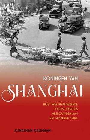 Koningen van Shanghai by Jonathan Kaufman