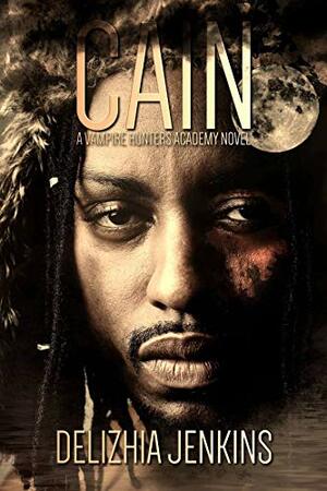 Cain: A Vampire Hunters Academy Novel by Delizhia D. Jenkins