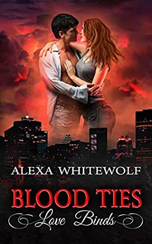 Blood Ties, Love Binds by Alexa Whitewolf