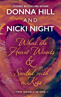 What the Heart Wants & Sealed with a Kiss by Donna Hill, Nicki Night