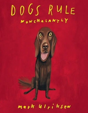 Dogs Rule Nonchalantly by Mark Ulriksen