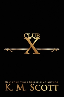 Complete Club X Series by K. M. Scott