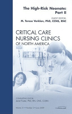 The High-Risk Neonate: Part II, an Issue of Critical Care Nursing Clinics by M. Terese Verklan