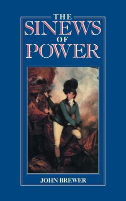 The Sinews of Power: War, Money and the English State 1688-1783 by John Brewer