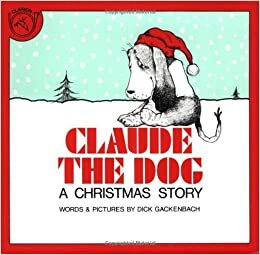 Claude the Dog: A Christmas Story by Dick Gackenbach