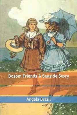 Bosom Friends A Seaside Story by Angela Brazil